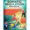 thumbnail image 1 of The Somatic Regulation Handbook for Trauma, Anxiety, and Stress: A Trauma-Informed, Step-by-Step Guide to Calming Your N, (Paperback), 1 of 1
