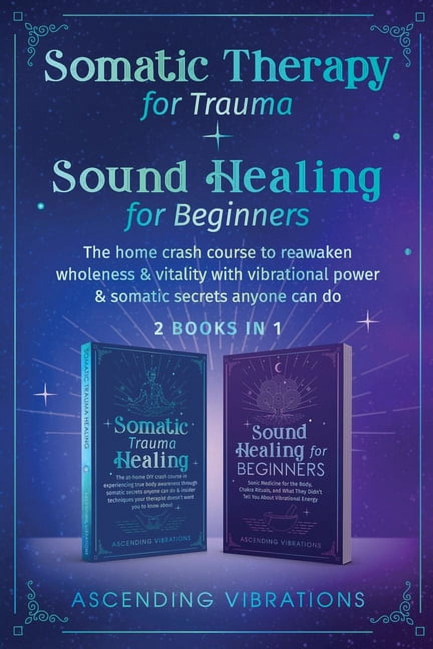 Somatic Therapy for Trauma & Sound Healing for Beginners: (2 books in 1 ...