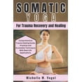thumbnail image 1 of Somatic Yoga for Trauma Recovery and Healing: Healing the Body, Calming the Mind; Harness the Power of Mind-Body Connect, (Paperback), 1 of 1