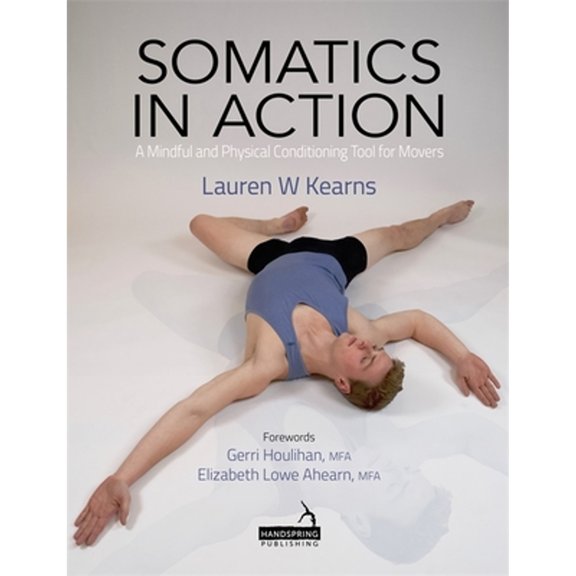 Pre-Owned Somatics in Action: A Mindful and Physical Conditioning Tool for Movers (Paperback) 190914164X 9781909141643
