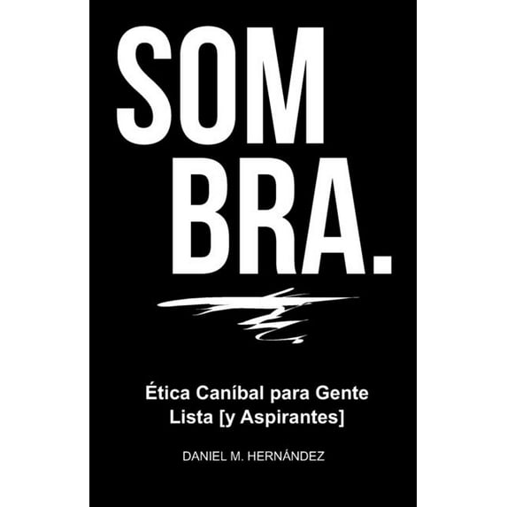 Sombra.: Ética Caníbal Para Gente Lista [Y Aspirantes] (Paperback)