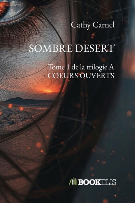 Sombre Desert: Tome 1 de la trilogie A COEURS OUVERTS, (Paperback)