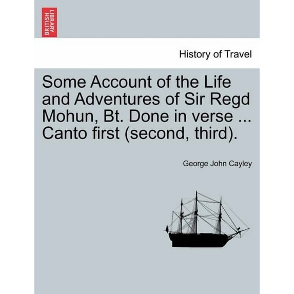 Some Account of the Life and Adventures of Sir Regd Mohun, BT. Done in Verse ... Canto First (Second, Third). (Paperback)