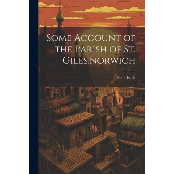 Some Account of the Parish of St. Giles, norwich (Paperback)