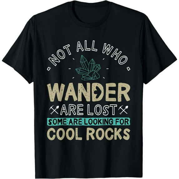 Some Are Looking For Cool Rocks - Geologist Geode Hunter T-Shirt