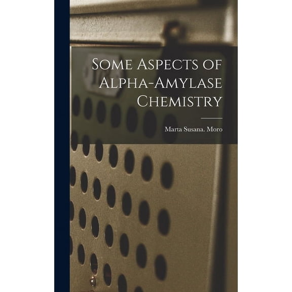 Some Aspects of Alpha-amylase Chemistry, (Hardcover)
