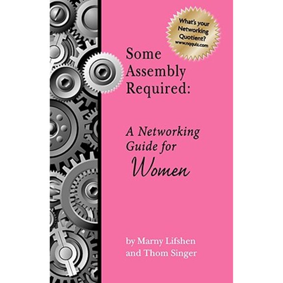 Pre-Owned Some Assembly Required: A Networking Guide for Women (Paperback) 0976009560 9780976009566