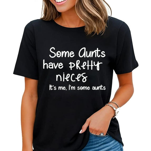 Some Aunts Have Pretty Nieces It's Me I'm Some Aunts T Shirts Womens Casual Short Sleeve Funny Letter Graphic Shirt Tops Black 2X-Large