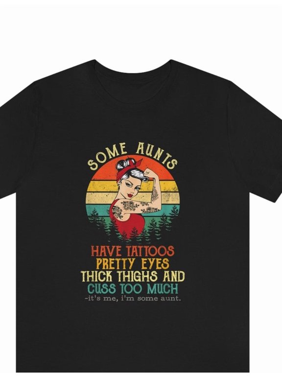 Some Aunts Have Tattoos, Pretty Eyes, Cuss Too Much It's Me, I'm Some Aunts, Cool Aunt Shirt, Aunt Shirt, Cool Aunt Shirt, Aunt Gift