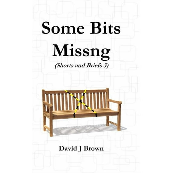 Some Bits Missng: Shorts and Briefs 3 - a Tird Collection, (Hardcover)