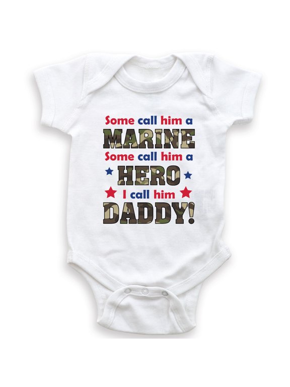 Some Call Him A Marine Some Call Him A Hero I Call Him Daddy - Baby Bodysuit - Baby Boy - Baby Girl