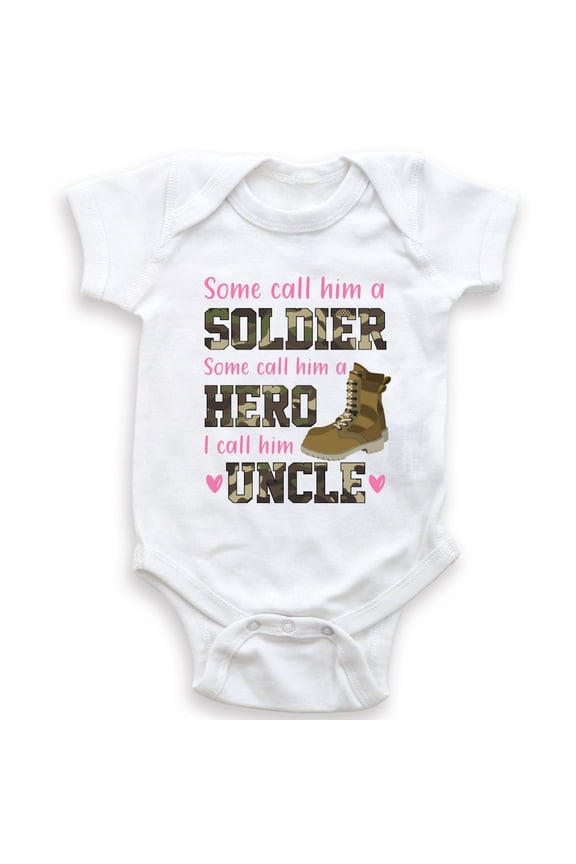 Some Call Him A Soldier Some Call Him A Hero I Call Him Uncle - Baby Bodysuit - Baby Girl