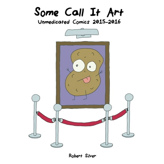 Some Call It Art: Unmedicated Comics 2015-2016 (Paperback)