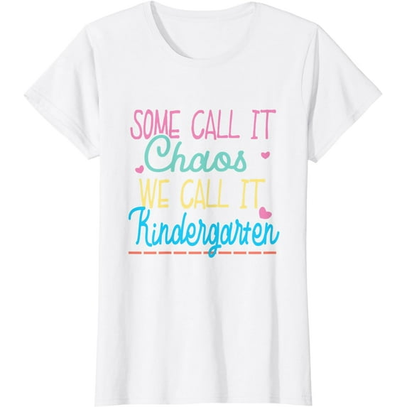 Some Call It Chaos We Call It Kindergarten Funny Teacher T-Shirt