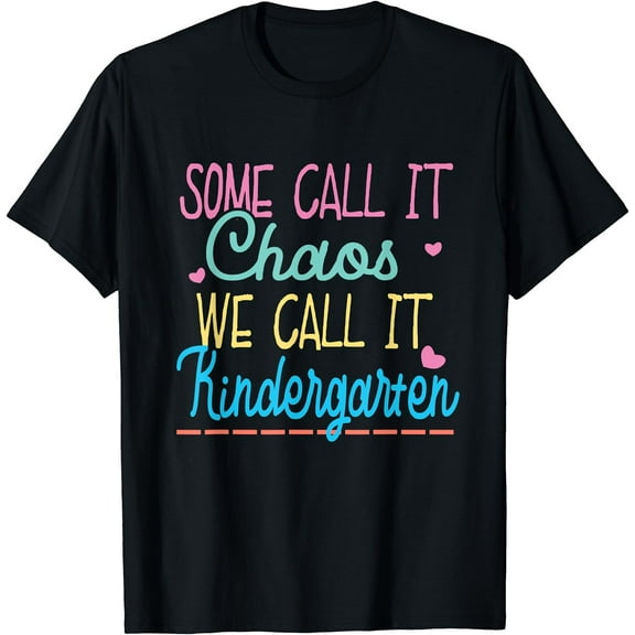 Some Call It Chaos We Call It Kindergarten Funny Teacher T-Shirt