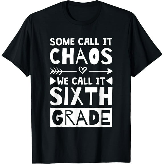 Some Call It Chaos We Call It Sixth Grade, 6th Grade teacher T-Shirt