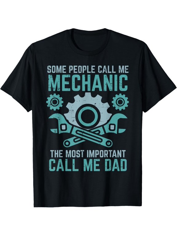 Some Call Me Mechanic Important Dad Fathers Day Papa Men T-Shirt men and women can wear, black, white, gifts