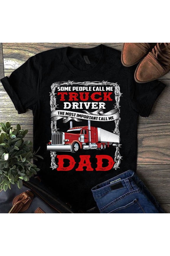 Some Call Me Truck Driver but the Best Call Me Dad Unisex T-Shirt, up to size 5XL