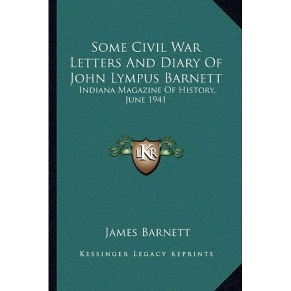Some Civil War Letters And Diary Of John Lympus Barnett: Indiana Magazine Of History, June 1941 Paperback 1163194808 9781163194805 Barnett, James