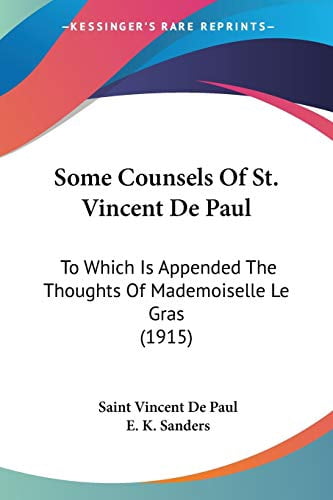 Some Counsels Of St. Vincent De Paul: To Which Is Appended The Thoughts Of Mademoiselle Le Gras 1915 Paperback 0548698139 9780548698136 Saint Vincent De Paul