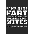 thumbnail image 1 of Some Dads Fart Tell Bad Jokes And Embarrass Their Wives That'd Be Me... I'm Some Dads: Some Dads Fart Tell Bad Jokes And, 1 of 1