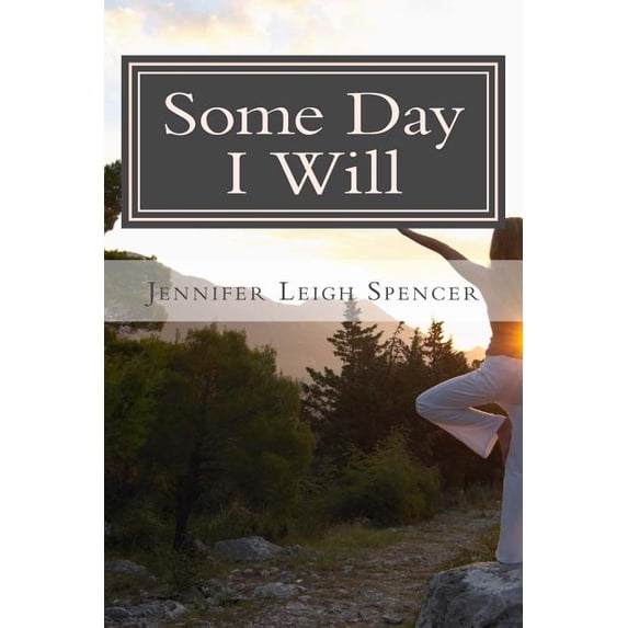 Some Day I Will Paperback 1508778981 9781508778981 Jennifer Leigh Spencer
