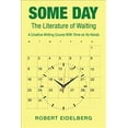 thumbnail image 1 of Some Day: The Literature of Waiting a Creative Writing Course with Time on Its Hands (Paperback) by Robert Eidelberg, 1 of 1