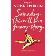 Nora Ephron Some Day This Will Be A Funny Story Hardcover