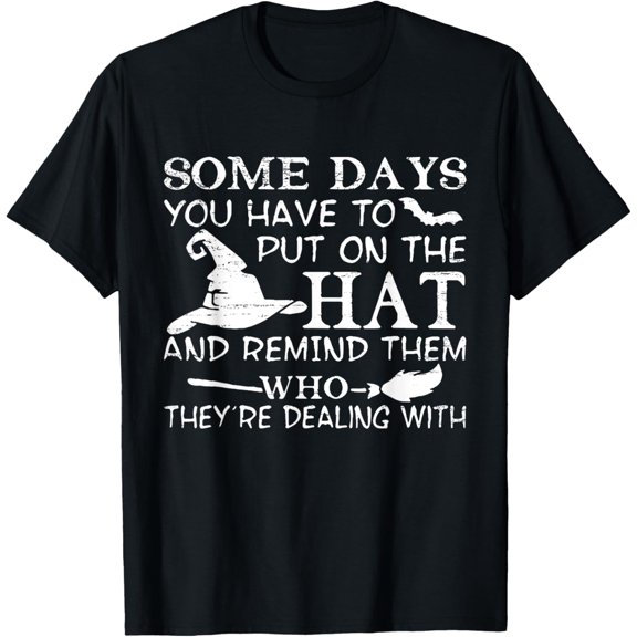 Some Day You Have To Put On The Hat Halloween Witch Funny T-Shirt