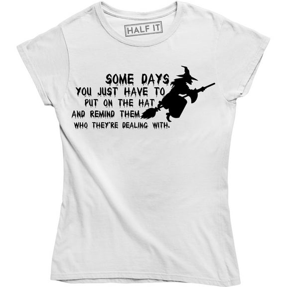 Some Days Remind Who They're Dealing With Funny Ladies Witch Women's T-Shirt
