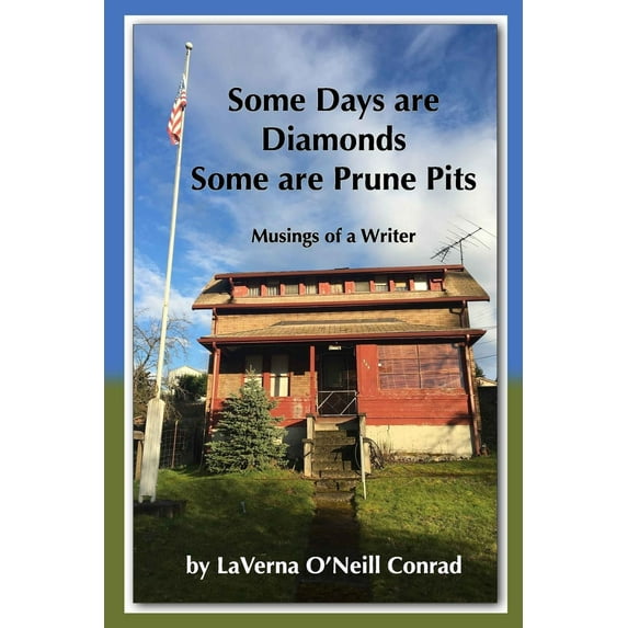 Some Days are Diamonds Some are Prune Pits: Musings of a Writer
