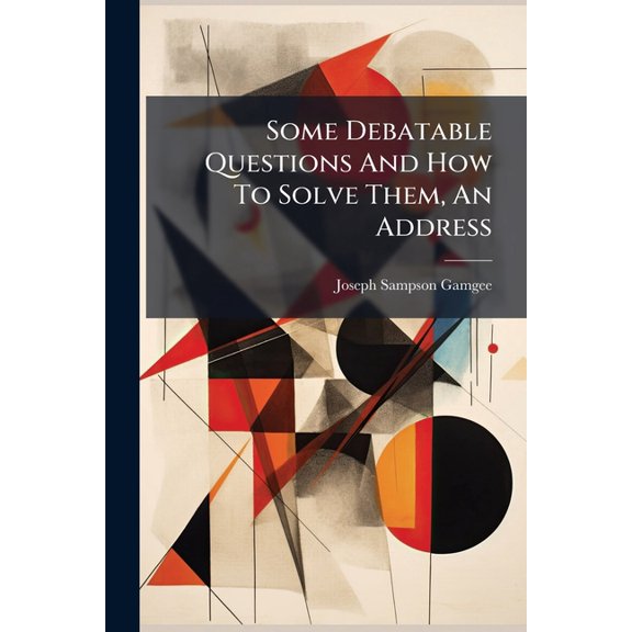 Some Debatable Questions And How To Solve Them, An Address, (Paperback)