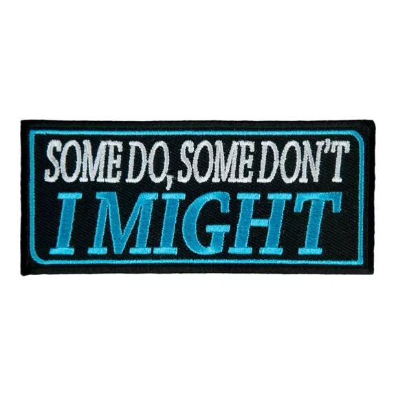Some Do Some Don't I Might Patch, Funny Sayings Patches