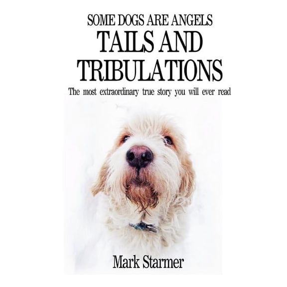 Some Dogs Are Angels: Tails and Tribulations, (Paperback)