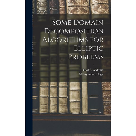 Some Domain Decomposition Algorithms for Elliptic Problems, (Hardcover)