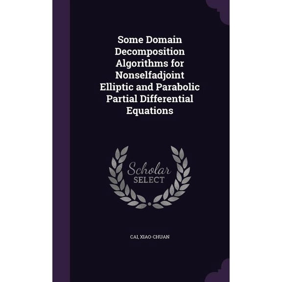 Some Domain Decomposition Algorithms for Nonselfadjoint Elliptic and Parabolic Partial Differential Equations (Hardcover)