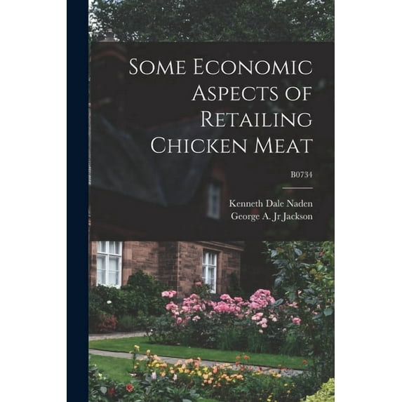 Some Economic Aspects of Retailing Chicken Meat; B0734, (Paperback)