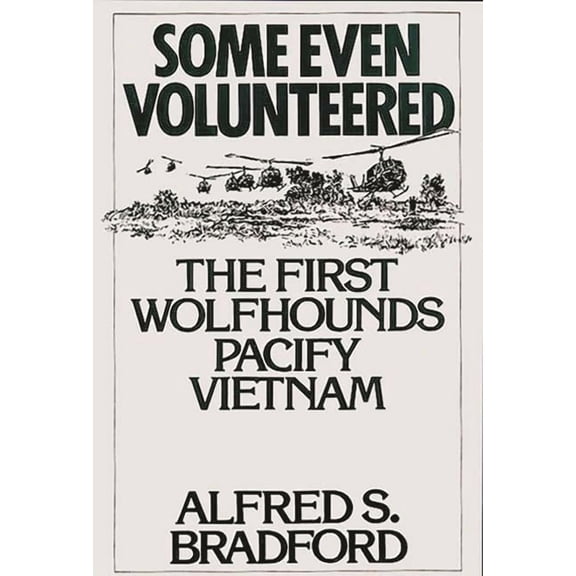 Some Even Volunteered: The First Wolfhounds Pacify Vietnam, (Hardcover)