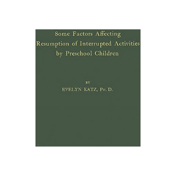 Some Factors Affecting Resumption of Interrupted Activities by Preschool Children., (Hardcover)