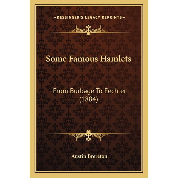 Some Famous Hamlets : From Burbage To Fechter (1884) (Paperback)