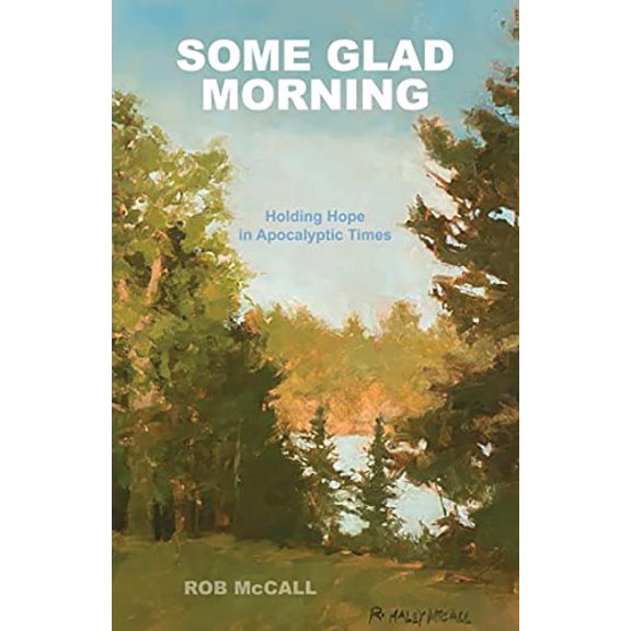 Pre-Owned Some Glad Morning: Holding Hope in Apocalyptic Times (Paperback) 0960097724 9780960097722