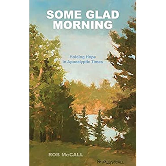 Pre-Owned Some Glad Morning: Holding Hope in Apocalyptic Times (Paperback) 0960097724 9780960097722