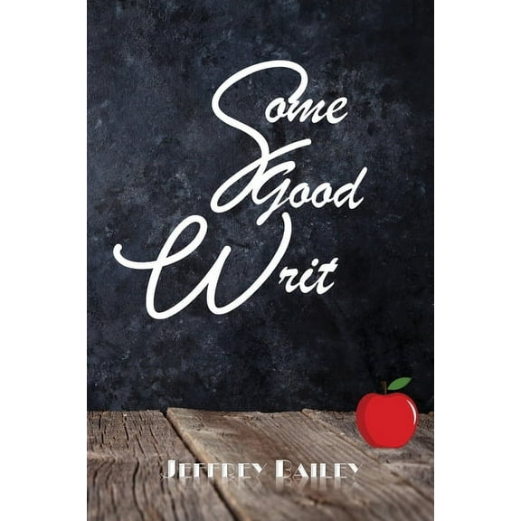 Some Good Writ: Christmas, Cancer, Dad, Wine, Sex and Jeff, (Paperback)