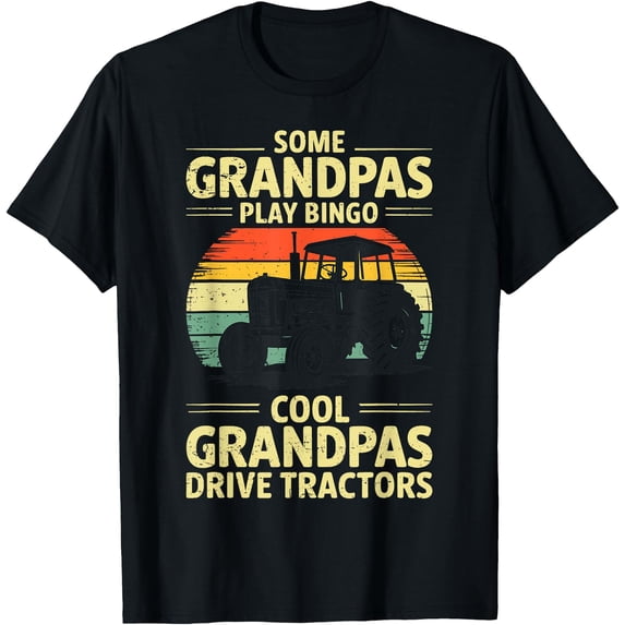 Some Grandpas Play Bingo Cool Grandpas Drive Tractors T Everyday T ...
