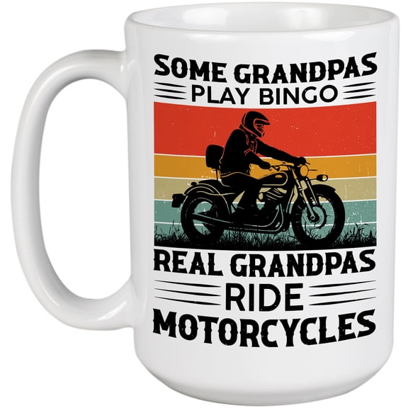 Some Grandpas Play Bingo, Real Grandpas Ride Motorcycles, Motorcyclist Grandpa, White 15oz Ceramic Mug
