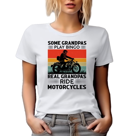 Some Grandpas Play Bingo, Real Grandpas Ride Motorcycles, Motorcyclist Grandpa, White T-Shirt, Large