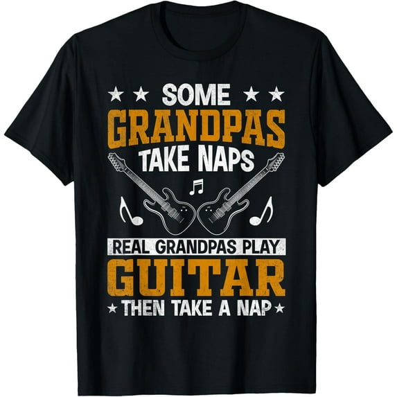 Some Grandpas Take Naps Real Grandpas Play Guitar Then Take T-Shirt
