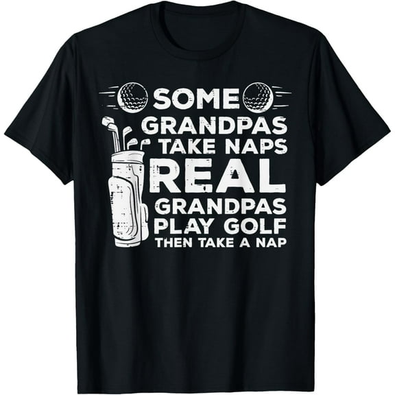 Some Grandpas Take Naps Real Play Golf Funny Golfer Papa Men T-Shirt