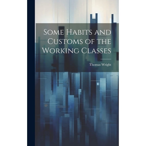 Some Habits and Customs of the Working Classes (Hardcover)