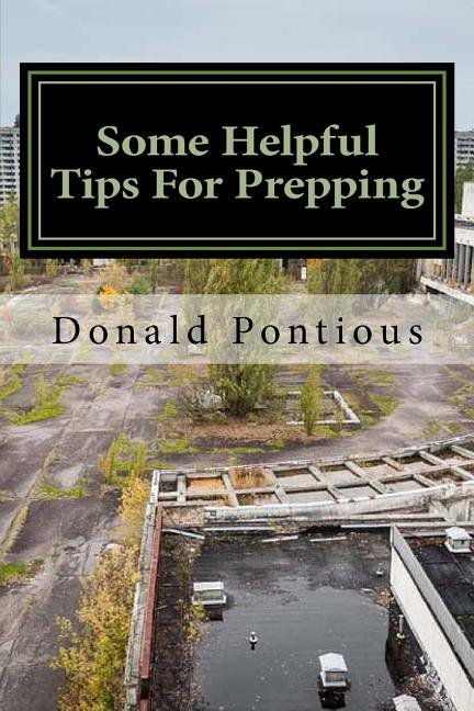 Some Helpful Tips for Prepping: Aka Shtf Prepping